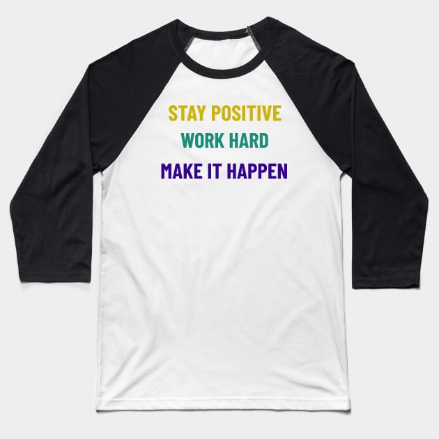 Stay Positive, Work Hard, Make It Happen Baseball T-Shirt by Tracy Parke